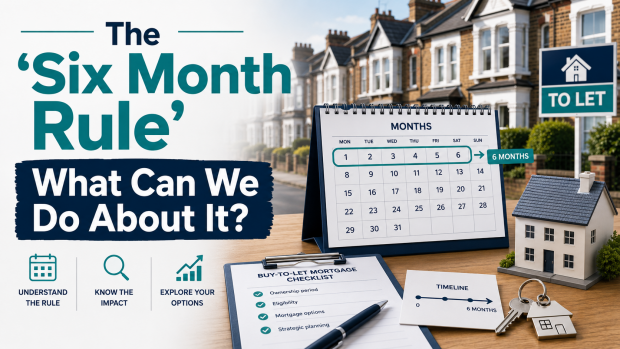 The 6 Month Rule. What Can We Do About It Featured image for “The Six Month Rule”. What Can We Do About It?” showing a buy-to-let property finance themed graphic about the six month rule for property investors.