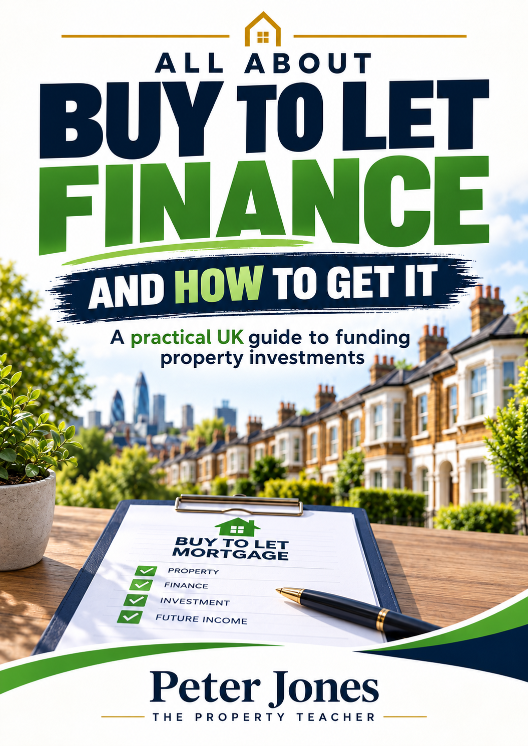 ALL ABOUT BUY TO LET FINANCE AND HOW TO GET IT special report cover, showing a UK terraced street, a buy to let mortgage checklist, and a pen, by Peter Jones.